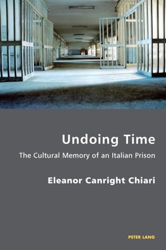 Stock image for Undoing Time: The Cultural Memory of an Italian Prison (Italian Modernities) for sale by Books From California