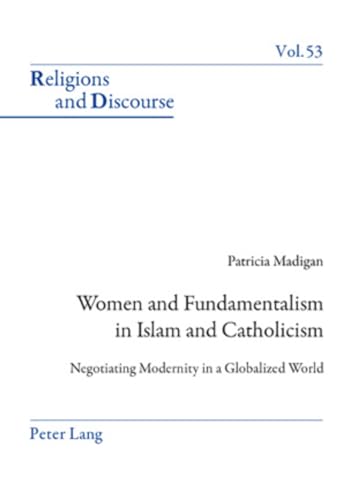 Stock image for Women and Fundamentalism in Islam and Catholicism: Negotiating Modernity in a Globalized World (Religions and Discourse) for sale by Mispah books