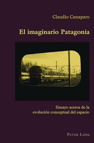 9783034302876: El Imaginario Patagonia: Ensayo Acerca de la Evolucin Conceptual del Espacio: 39 (Hispanic Studies: Culture and Ideas)