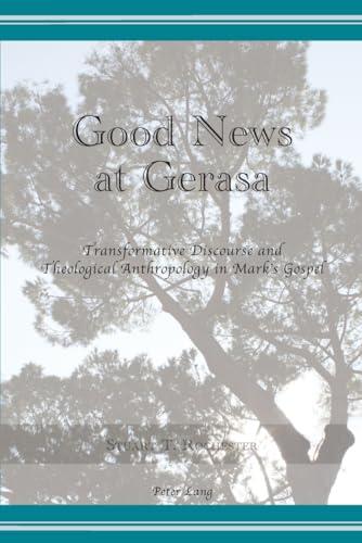 9783034302944: Good News at Gerasa: Transformative Discourse and Theological Anthropology in Mark’s Gospel