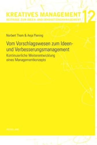 9783034303217: Vom Vorschlagswesen Zum Ideen- Und Verbesserungsmanagement: Kontinuierliche Weiterentwicklung Eines Managementkonzepts: 12 (Kreatives Management)