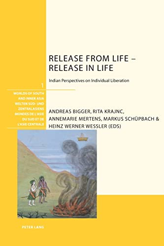 9783034303316: Release from Life - Release in Life; Indian Perspectives on Individual Liberation (1) (Welten Sued- und Zentralasiens / Worlds of South and Inner Asia / Mondes de l'Asie du Sud et de l'Asie centrale)