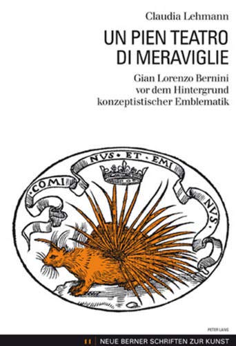 9783034303613: Un Pien Teatro Di Meraviglie: Gian Lorenzo Bernini VOR Dem Hintergrund Konzeptistischer Emblematik: 11 (Neue Berner Schriften Zur Kunst)