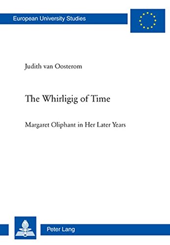 9783034303682: The Whirligig of Time: Margaret Oliphant in Her Later Years: 454 (Europaeische Hochschulschriften / European University Studies / Publications ... 14: Langue et littrature anglo-saxonnes)