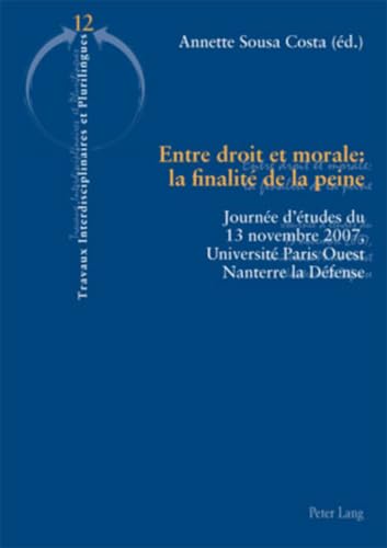 9783034304023: Entre droit et morale : la finalit de la peine: Journe d'tudes du 13 novembre 2007, Universit Paris Ouest Nanterre la Dfense