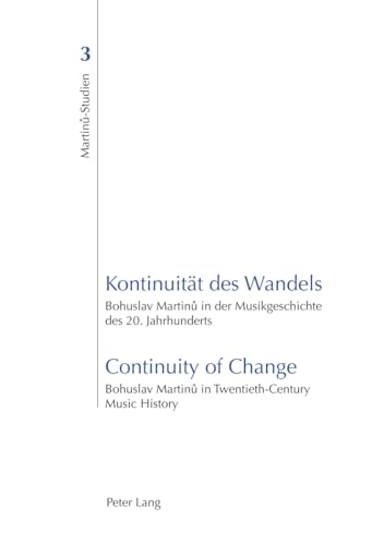 Stock image for Kontinuitaet Des Wandels- Continuity of Change: Bohuslav Martin? In Der Musikgeschichte Des 20. Jahrhunderts- Bohuslav Martin? In Twentieth- for sale by ThriftBooks-Dallas