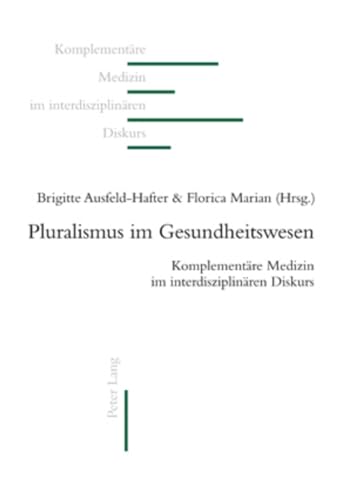 Pluralismus im Gesundheitswesen (KomplementÃ¤re Medizin im interdisziplinÃ¤ren Diskurs) (German Edition) (9783034304078) by Ausfeld-Hafter, Brigitte; Marian, Florica