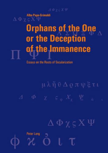 9783034304108: Orphans of the One or the Deception of the Immanence: Essays on the Roots of Secularization: 42 (Berner Reihe Philosophischer Studien)