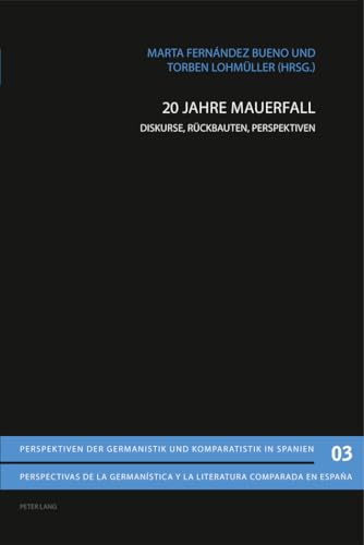 9783034304276: 20 Jahre Mauerfall: Diskurse, Rueckbauten, Perspektiven: 3 (Perspektiven Der Germanistik Und Komparatistik In Spanien /)