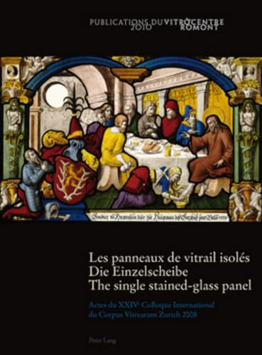 9783034305006: Les panneaux de vitrail isols- Die Einzelscheibe - The single stained-glass panel: Actes du XXIV e Colloque International du Corpus Vitrearum Zurich 2008- Akten des XX (PLG.HUMANITIES)