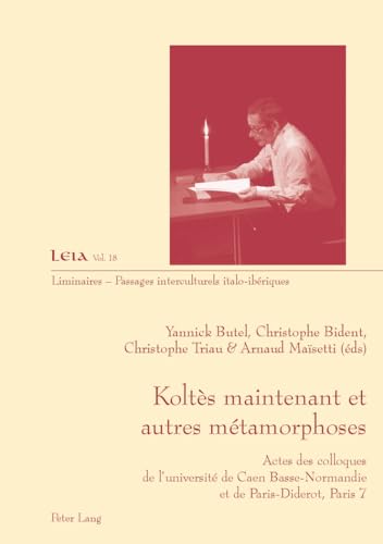 Stock image for Koltes Maintenant Et Autres Metamorphoses: Actes Des Colloques de L'Universite de Caen Basse-Normandie Et de Paris-Diderot, Paris 7 (Liminaires - Passages Interculturels) for sale by Revaluation Books