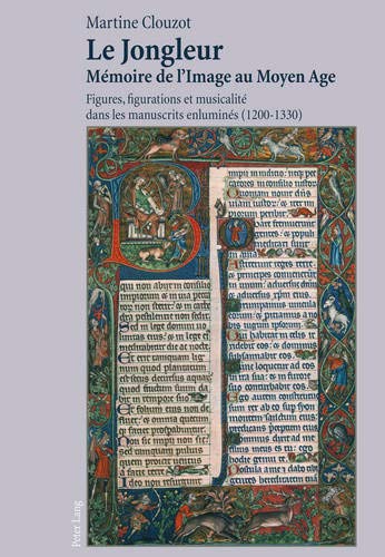 9783034305365: Le Jongleur- Mmoire de l'Image Au Moyen Age: Figures, Figurations Et Musicalit Dans Les Manuscrits Enlumins (1200-1330)
