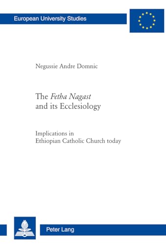 9783034305495: The Fetha Nagast and its Ecclesiology: Implications in Ethiopian Catholic Church today (Europische Hochschulschriften / European University Studies / Publications Universitaires Europennes)