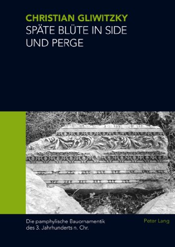 Stock image for Spte Blte in Side und Perge. Die pamphylische Bauornamentik des 3. Jahrhunderts n. Chr. for sale by Antiquariat J. Kitzinger