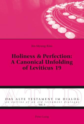 9783034305808: Holiness & Perfection: A Canonical Unfolding of Leviticus 19: 3 (Alte Testament Im Dialog - an Outline of an Old Testament Dialogue)