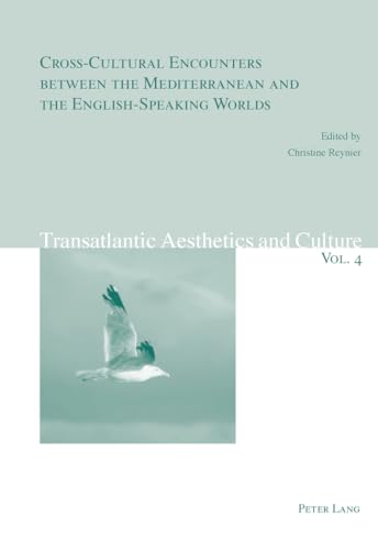 Stock image for Cross-Cultural Encounters between the Mediterranean and the English-Speaking Worlds: 4 (Transatlantic Aesthetics and Culture) for sale by AwesomeBooks