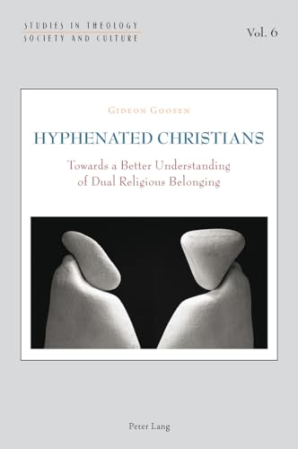 9783034307017: Hyphenated Christians: Towards a Better Understanding of Dual Religious Belonging: 6 (Studies in Theology, Society and Culture)