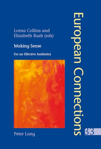 Stock image for Making Sense: For an Effective Aesthetics- Includes an original essay by Jean-Luc Nancy: 33 (European Connections: Studies in Comparative Literature, Intermediality and Aesthetics) for sale by WorldofBooks