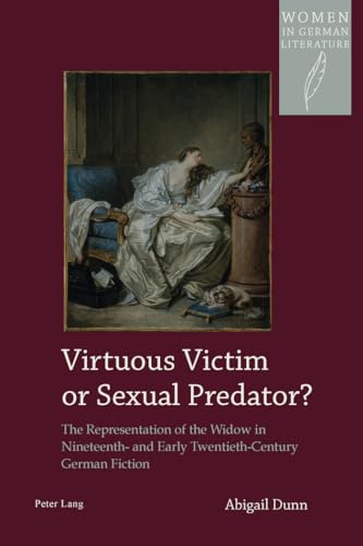 Stock image for Virtuous Victim or Sexual Predator?: The Representation of the Widow in Nineteenth- and Early Twentieth-Century German Fiction (Women, Gender and Sexuality in German Literature and Culture) for sale by Ria Christie Collections