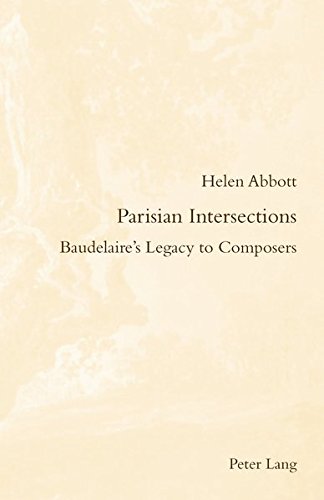 9783034308052: Parisian Intersections: Baudelaire’s Legacy to Composers: 22 (Romanticism and After in France/le Romantisme et Apres en France)