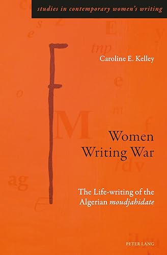 Stock image for Women Writing War : The Life-writing of the Algerian moudjahidate for sale by Ria Christie Collections