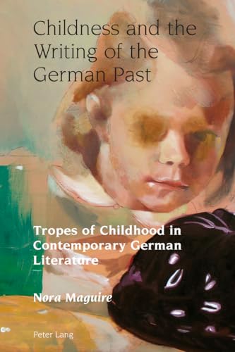 Stock image for Childness and the Writing of the German Past: Tropes of Childhood in Contemporary German Literature (Studies in Modern German and Austrian Literature) for sale by Books From California