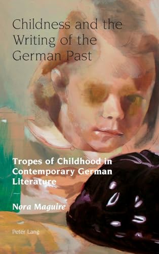 Stock image for Childness and the Writing of the German Past: Tropes of Childhood in Contemporary German Literature (Studies in Modern German and Austrian Literature) for sale by Books From California