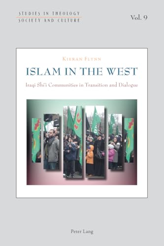 9783034309059: Islam in the West: Iraqi Shi‘i Communities in Transition and Dialogue: 9 (Studies in Theology, Society and Culture)