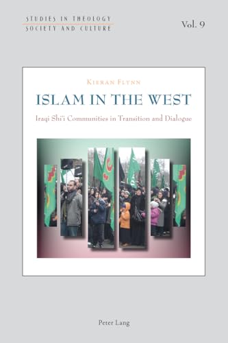 9783034309059: Islam in the West: Iraqi Shi’i Communities in Transition and Dialogue (Studies in Theology, Society and Culture)