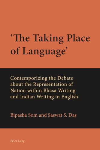 Imagen de archivo de The Taking Place of Language : Contemporizing the Debate about the Representation of Nation within Bhasa Writing and Indian Writing in English a la venta por dsmbooks