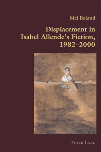 Imagen de archivo de Displacement in Isabel Allende's Fiction; 1982-2000 a la venta por Ria Christie Collections