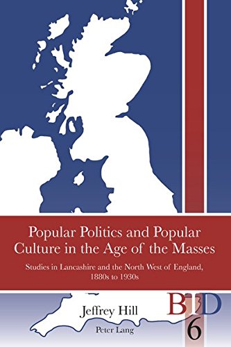 9783034309363: Popular Politics and Popular Culture in the Age of the Masses: Studies in Lancashire and the North West of England, 1880s to 1930s: 6 (British Identities Since 1707)