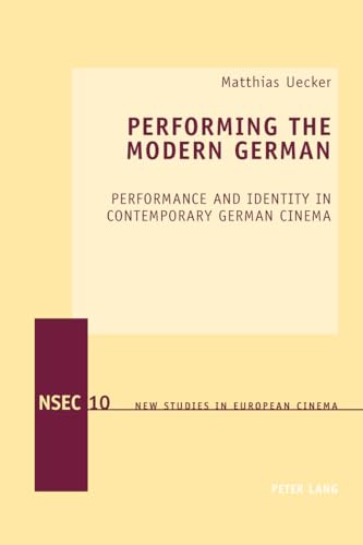 9783034309721: PERFORMING THE MODERN GERMAN: Performance and Identity in Contemporary German Cinema: 10 (New Studies in European Cinema)