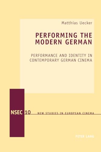 9783034309721: Performing the Modern German: Performance and Identity in Contemporary German Cinema (New Studies in European Cinema)