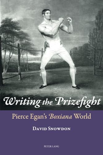 Imagen de archivo de Writing the Prizefight: Pierce Egan?s "Boxiana" World a la venta por Brook Bookstore