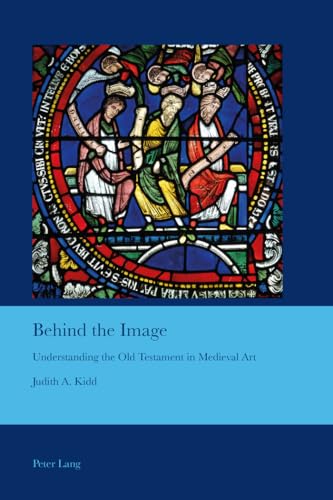 Stock image for Behind the Image; Understanding the Old Testament in Medieval Art (30) (Cultural Interactions: Studies in the Relationship between the Arts) for sale by AwesomeBooks