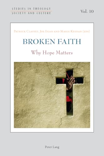 9783034309974: Broken Faith: Why Hope Matters (Studies in Theology, Society and Culture)