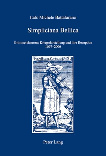 9783034310079: Simpliciana Bellica: Grimmelshausens Kriegsdarstellung Und Ihre Rezeption 1667-2006: 26 (Iris)