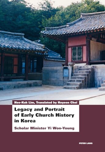 9783034310192: Legacy and Portrait of Early Church History in Korea: Scholar Minister Yi Won-Young