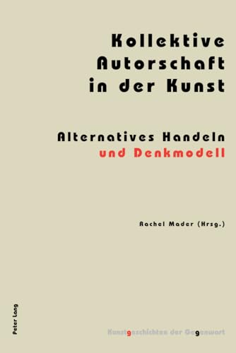 9783034310420: Kollektive Autorschaft in der Kunst: Alternatives Handeln und Denkmodell (10) (Kunstgeschichten Der Gegenwart)