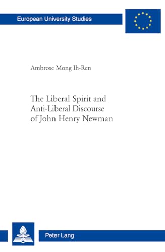 9783034310758: The Liberal Spirit and Anti-Liberal Discourse of John Henry Newman (Europische Hochschulschriften / European University Studies / Publications Universitaires Europennes)