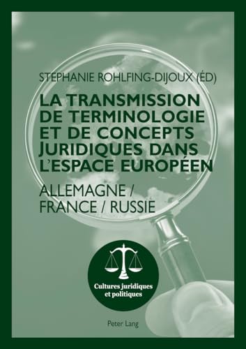 Stock image for La transmission de terminologie et de concepts juridiques dans l'espace europen: Allemagne - France - Russie [Broch] Rohlfing-Dijoux, Stphanie for sale by BIBLIO-NET