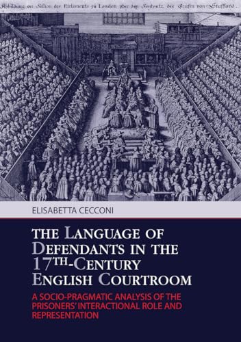 Beispielbild fr The Language of Defendants in the 17 th -Century English Courtroom: A Socio-Pragmatic Analysis of the Prisoners? Interactional Role and Representation zum Verkauf von Irish Booksellers