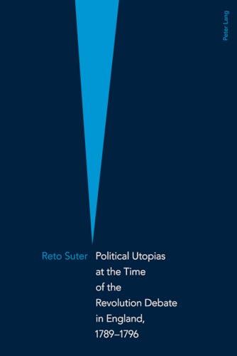 Beispielbild fr Political Utopias at the Time of the Revolution Debate in England, 1789 -1796 zum Verkauf von Powell's Bookstores Chicago, ABAA