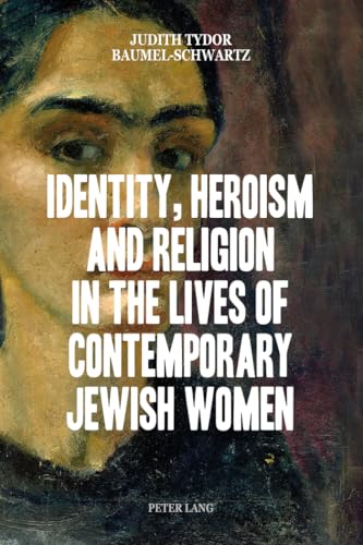 9783034313452: Identity, Heroism and Religion in the Lives of Contemporary Jewish Women
