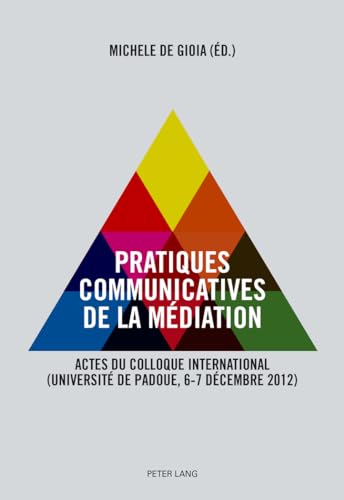 Stock image for Pratiques communicatives de la m diation: Actes du Colloque international- (Universit de Padoue, 6-7 d cembre 2012) (French Edition) for sale by Books From California