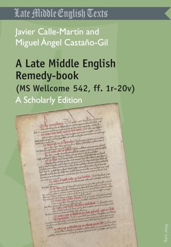 Imagen de archivo de A Late Middle English Remedy-book (MS Wellcome 542, ff. 1r-20v): A Scholarly Edition (Middle and Early Modern English Texts) a la venta por Powell's Bookstores Chicago, ABAA