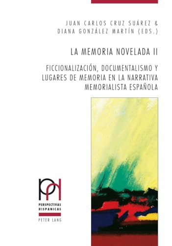 9783034313964: La memoria novelada II: Ficcionalizacin, documentalismo y lugares de memoria en la narrativa memorialista espaola (Perspectivas Hispnicas) (Spanish Edition)