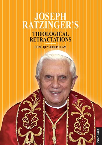 Stock image for Joseph Ratzinger's Theological Retractations: Pope Benedict XVI on Revelation, Christology and Ecclesiology for sale by Chiron Media