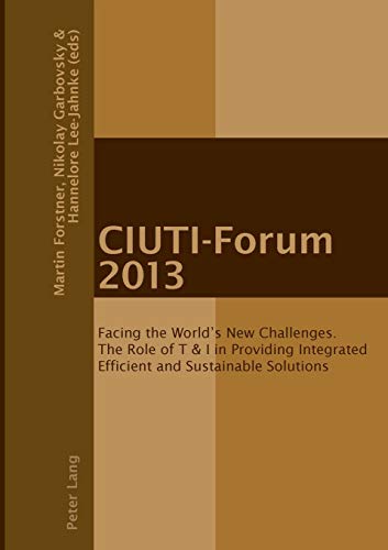 Imagen de archivo de CIUTI-Forum 2013: Facing the Worlds New Challenges. The Role of T I in Providing Integrated Efficient and Sustainable Solutions a la venta por suffolkbooks